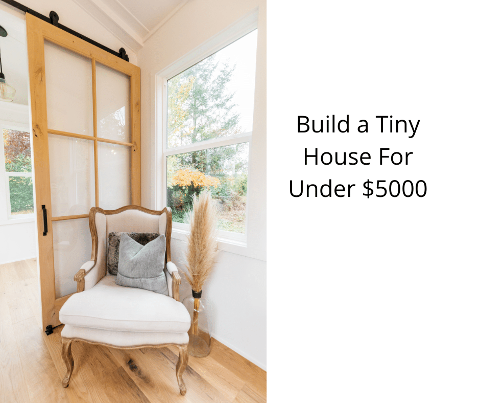 Build a Tiny House For Under $5000