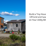 Build-a-Tiny-House-Off-Grid-and-Save-on-Your-Utility-Bills