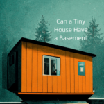 Can a Tiny House Have a Basement?