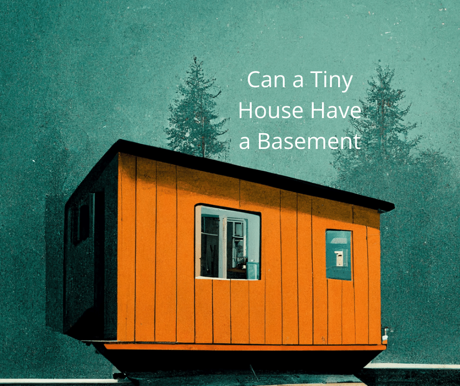 Can a Tiny House Have a Basement?