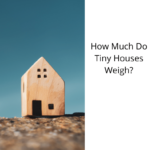 How Much Do Tiny Houses Weigh?