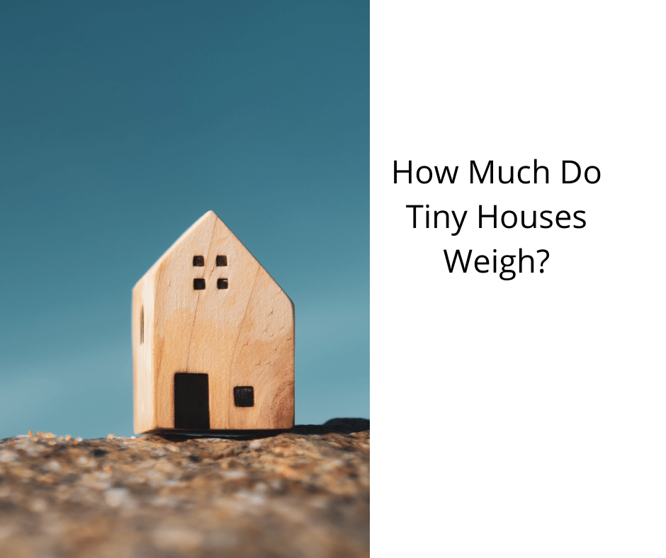 How Much Do Tiny Houses Weigh?
