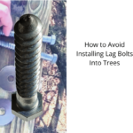 How to Avoid Installing Lag Bolts Into Trees