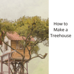 How to Make a Treehouse