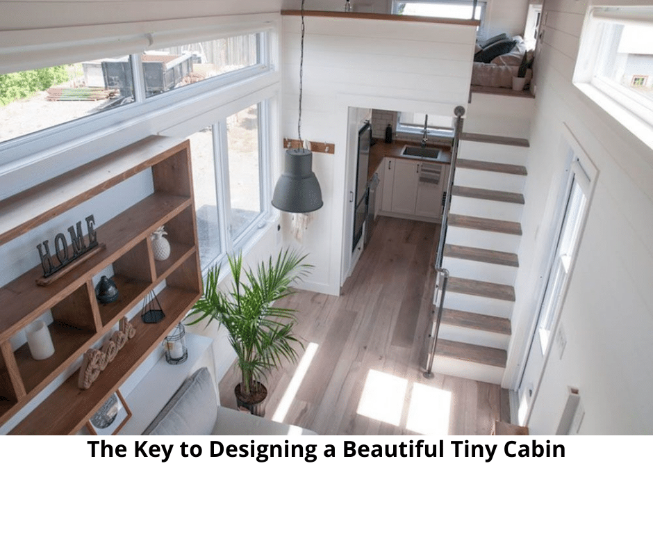 The Key to Designing a Beautiful Tiny Cabin