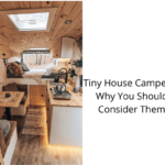 Tiny House Campers - Why You Should Consider Them