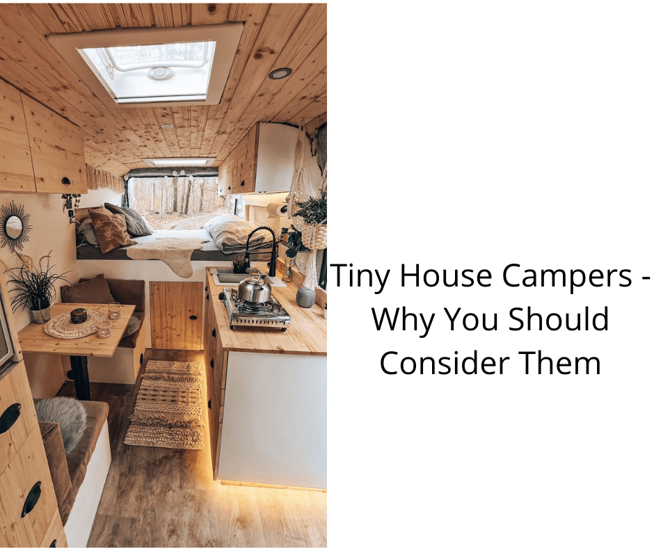 Tiny House Campers - Why You Should Consider Them