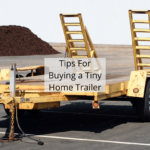 Tips For Buying a Tiny Home Trailer
