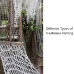 Different Types of Treehouse Netting