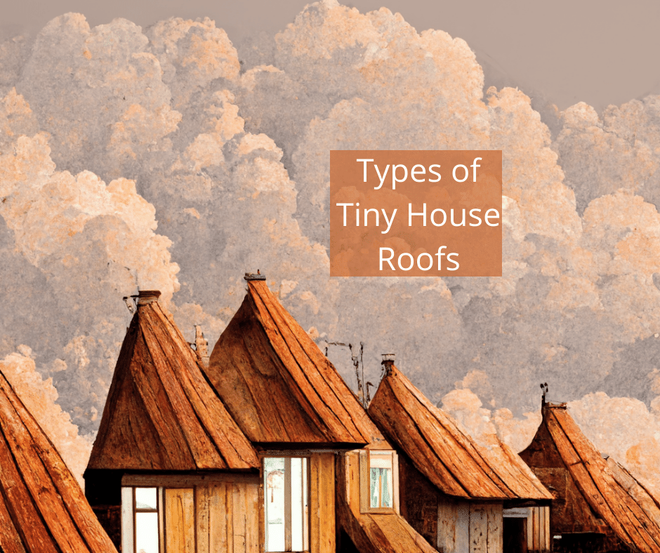 Types of Tiny House Roofs