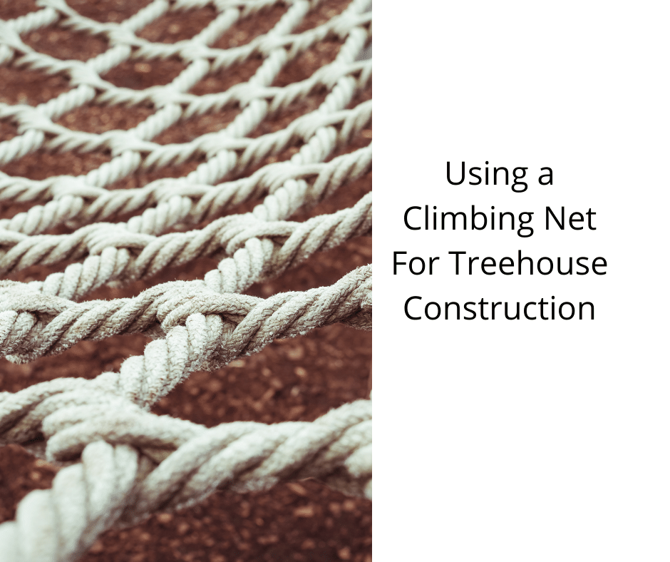 Using a Climbing Net For Treehouse Construction